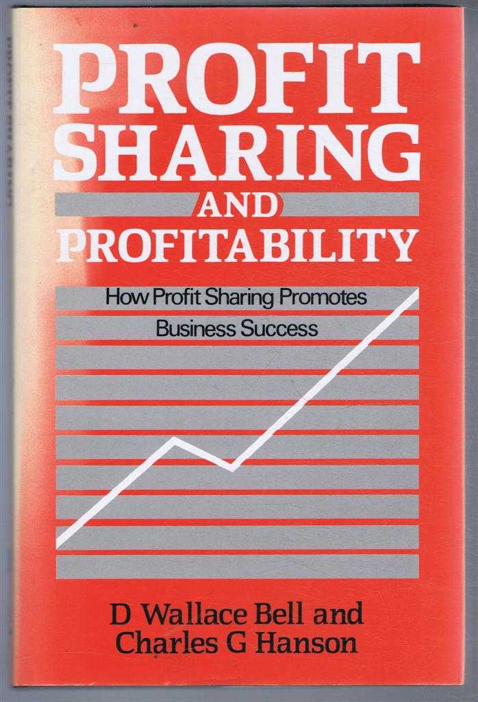 D Wallace Bell and Charles G Hanson - Profit Sharing and Profitability. How Profit Sharing Promotes Business Success