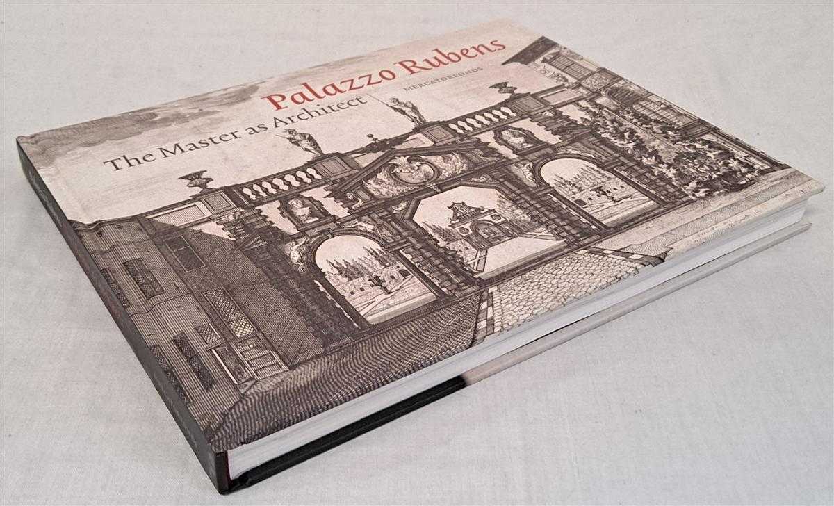 Barbara Uppenkamp, Ben Van Beneden, Piet Lombaerde - Palazzo Rubens, The Master as Architect. Published to accompany the exhibition at Rubens House, Antwerp September - December 2011