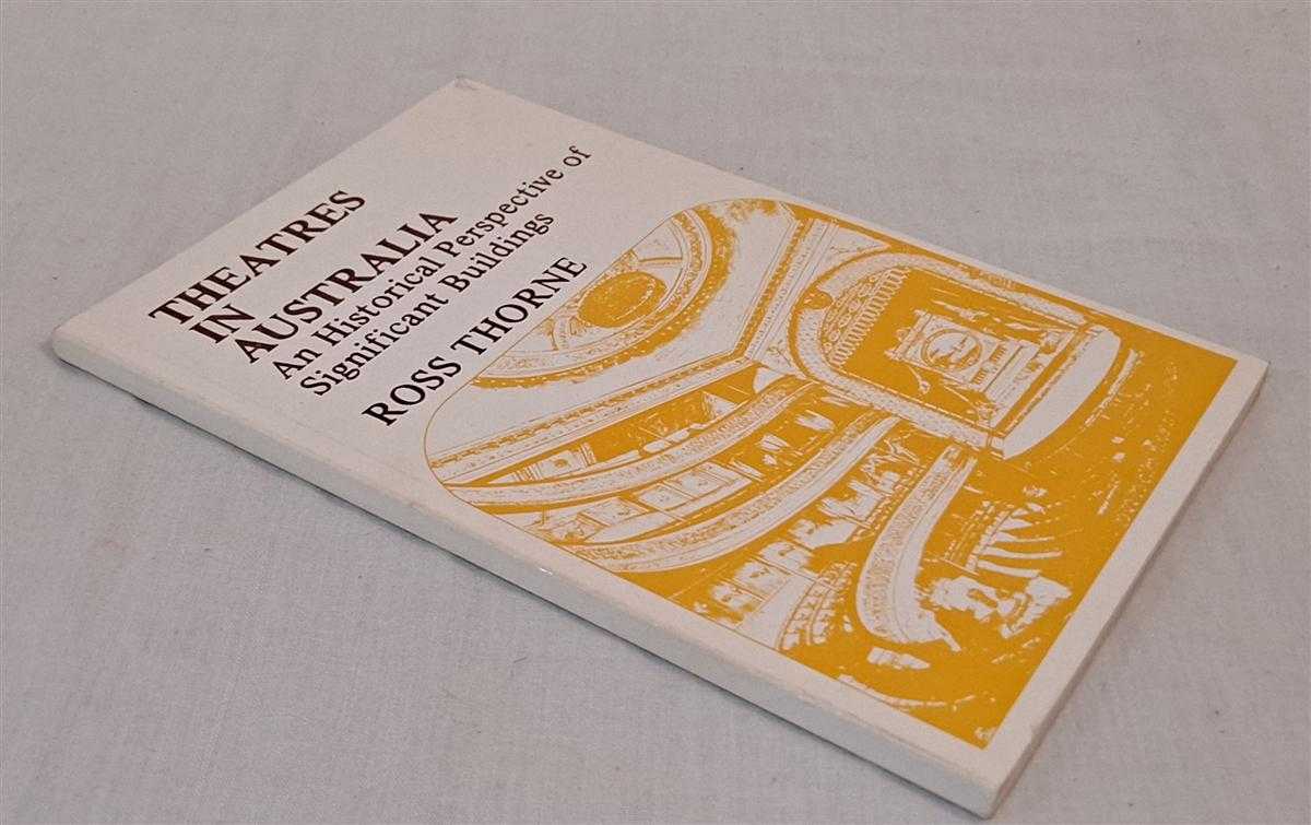 Ross Thorne - Theatres in Australia, An Historical Perspective of Significant Buildings. Kathleen Robinson Lecture delivered at the University of Sydney on June 22 1976