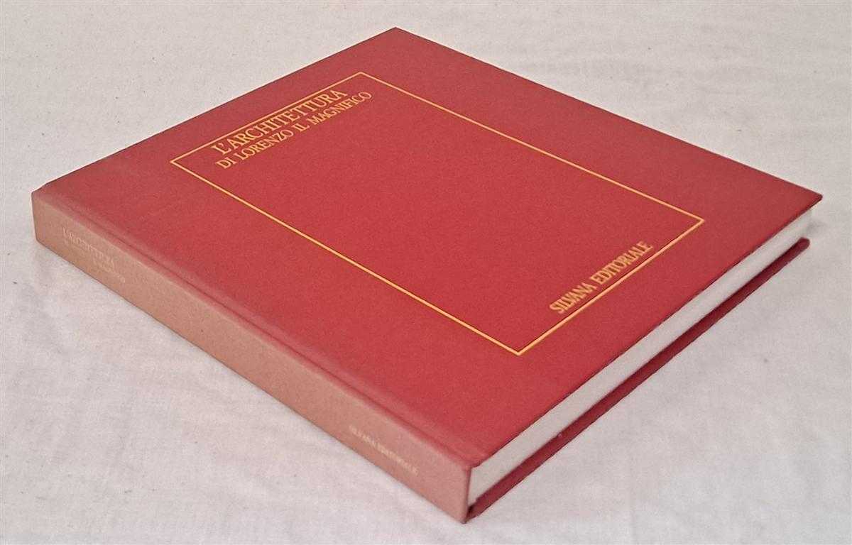 Gabriele Morolli; Cristina Acidini Luchinat; Luciano Marchetti - L'Architettura Di Lorenzo Il Magnifico, Firenze, Spedale degli Innocenti 8 aprile - 26 luglio 1992