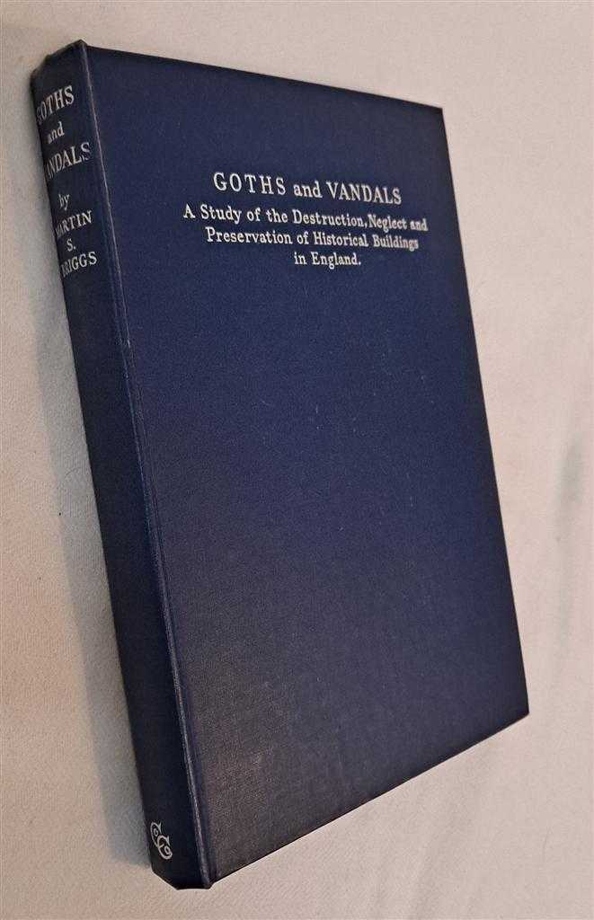 Martin S Briggs - Goths and Vandals, A Study of the Destruction, Neglect and Preservation of Historical Buildings in England
