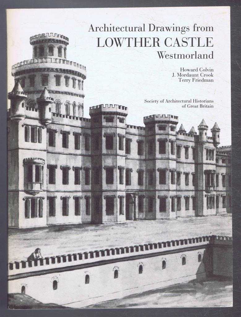 Howard Colvin; J Moraunt Crook; Terry Friedman - Architectural Drawings from Lowther Castle, Westmorland. Architectural History Monographs No. 2