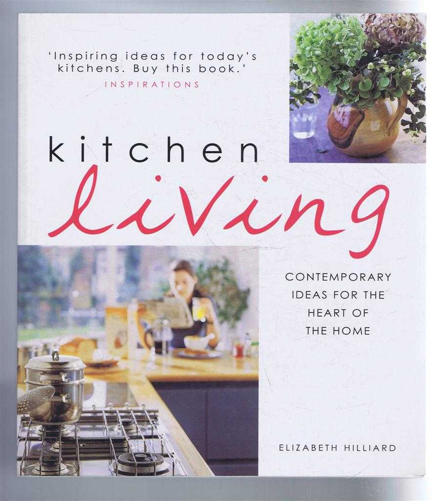 Elizabeth Hilliard - Kitchen Living: Contemporary ideas for the heart of the home