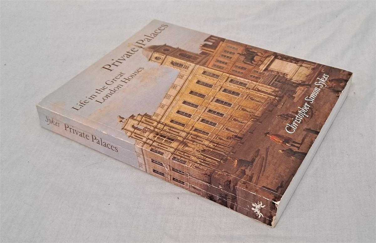Christopher Simon Sykes - Private Palaces, Life in the Great London House