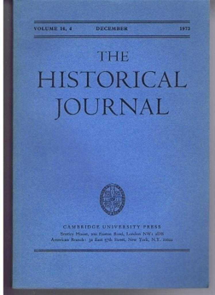 edited by D E D Beales, Contributors: John Miller; G C Bolton & B E Kennedy; Sheridan Gilley; J C Lowe; J R Vincent; F S L Lyns; D N Collins; Stephen Wilson; G W McDonald & Howard F Gospel; Donald Lammers; Richard Langhorne - The Historical Journal, Vol. 16 (XVI), No. 4, December 1973