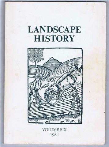 edited by M L Faull. Andrew Fleming; Philip Dixon; Reinhard Zolitz; Colin Hayfield; David Austen - Landscape History, Journal of the Society for Landscape Studies, Volume 6 (Six) 1984