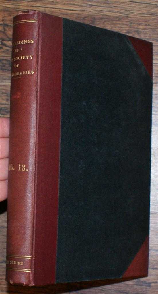 The Society of Antiquaries of London - Proceedings of The Society of Antiquaries of London, 28 November 1889 to 18 June 1891, Second Series Vol XIII