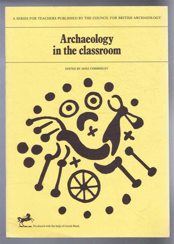 edited by Mike Corbishley. Also Mary Higham, Brian Adams, James Dyer, Paul Goaling, James Dyer, Susan Howe - Archaeology in the Classroom