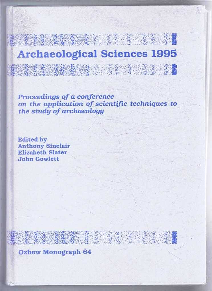 edited by Anthony Sinclair, Elizabeth Slater, John Gowlett - Archaeological Sciences 1995, Proceeding of a conference on the application of scientific techniques to the study of archaeology, Liverpool, July 1995. Oxbow Monograph 64