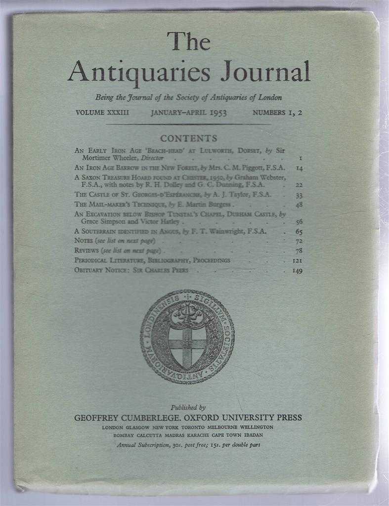 Sir Mortimer Wheeler; C M Piggott; Graham Webster; A J Taylor; etc. - The Antiquaries Journal, Being the Journal of The Society of Antiquaries of London, Volume XXXIII, 1953, Numbers 1, 2. January - April 1953