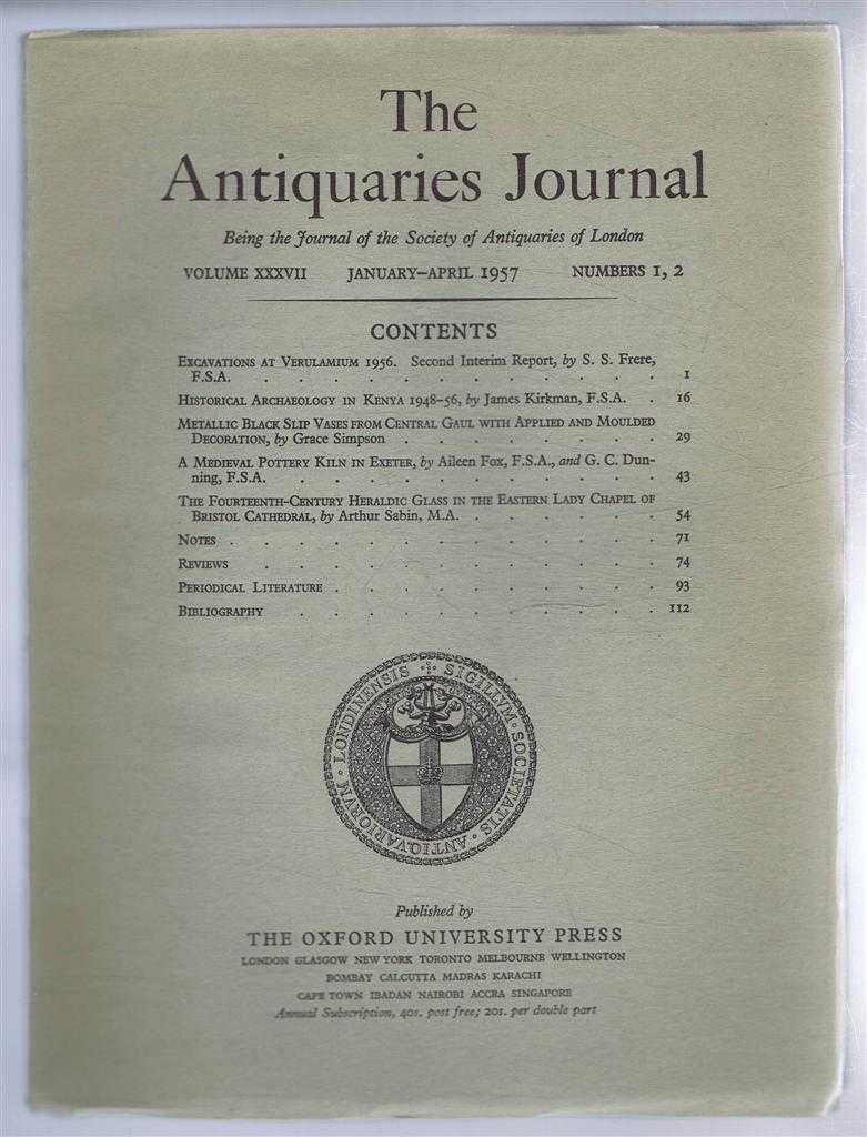 S S Frere; James Kirkman; Grace Simpson; Aileen Fox & G C Dunning; Arthur Sabin; etc - The Antiquaries Journal, Being the Journal of The Society of Antiquaries of London, Volume XXXVII, 1957, Numbers 1, 2. July - October 1957