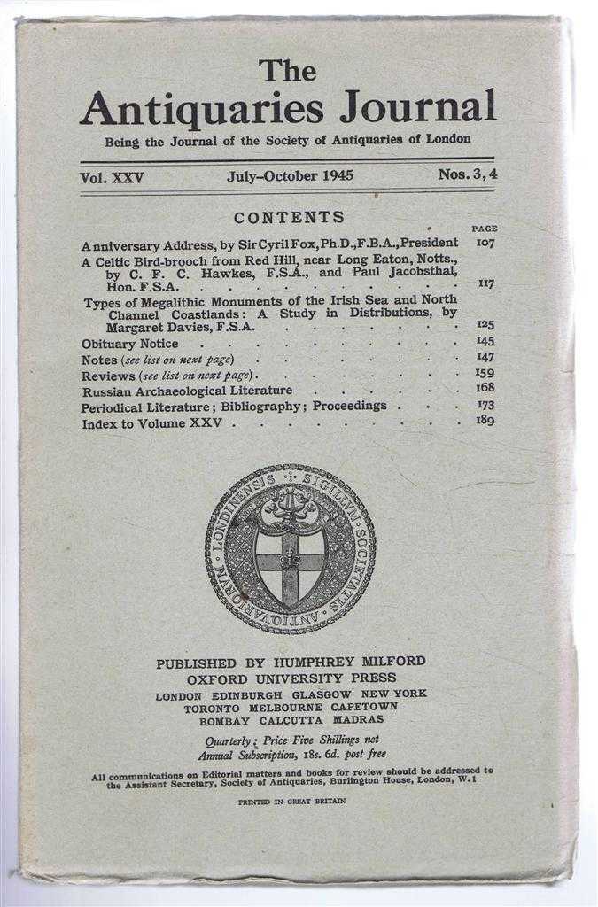 Sir Cyril Fox; C F C Hawkes and Paul Jacobsthal; etc. - The Antiquaries Journal, Being the Journal of The Society of Antiquaries of London, Volume XXV, 1945, Numbers 3 and 4. July and October 1945