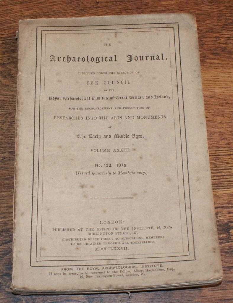 G. T. Clark; Rev. Prebendary Scarth; S. Tucker; W. Thompson Watkin; J. Tom Burgess; etc - The Archaeological Journal, Volume XXXIII, No. 132, December 1876, For Researches into the Early and Middle Ages