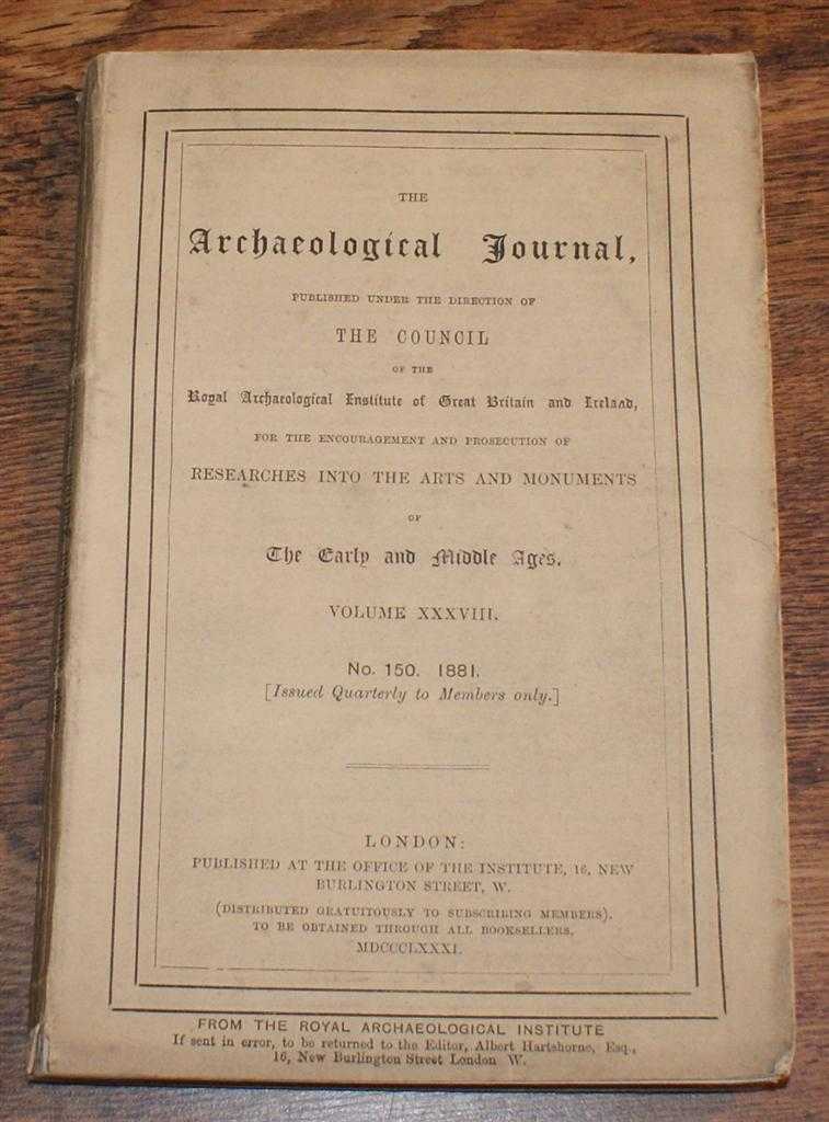 Rev. Prebendary Scarth; Bunnell Lewis; Edward Peacock; M. D. Davis; J. A. Sparvel-Bayly; etc - The Archaeological Journal, Volume XXXVIII, No. 150, June 1881. For Researches into the Early and Middle Ages