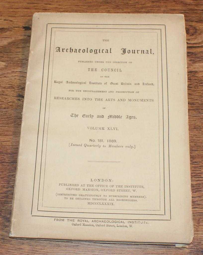 W. M. Flinders Petrie; E. C. Clark; Rev. Joseph Hirst; Rev. G. Miller; G. E. Fox; Rev. F. Haverfield - The Archaeological Journal, Volume XLVI, No. 181, March 1889. For Researches into the Early and Middle Ages