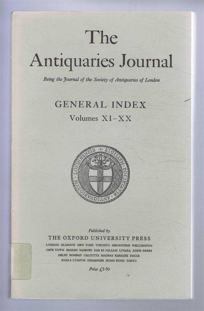 F H Thompson (ed) - The Antiquaries Journal, Being the Journal of The Society of Antiquaries of London, General Index Volumes XI-XX