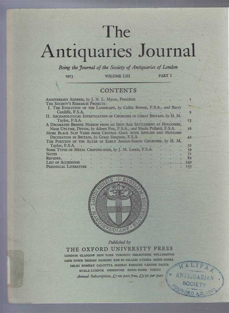 J N L Myres; Collin Bowen & Barry Cunliffe; H M Taylor; Aileen Fox & Sheila Pollard; etc. - The Antiquaries Journal, Being the Journal of the Society of Antiquaries of London, Vol LIII, Part I, 1973
