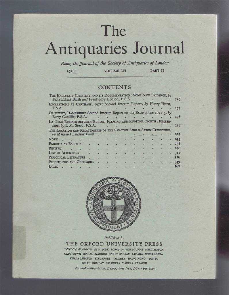 Fritz Eckhart Barth & Frank Roy Hodson; Henry Hurst; Barry Cunliffe; I M Stead; Margaret Lindsay Faull - The Antiquaries Journal, Being the Journal of the Society of Antiquaries of London, Vol LVI, Part II, 1976