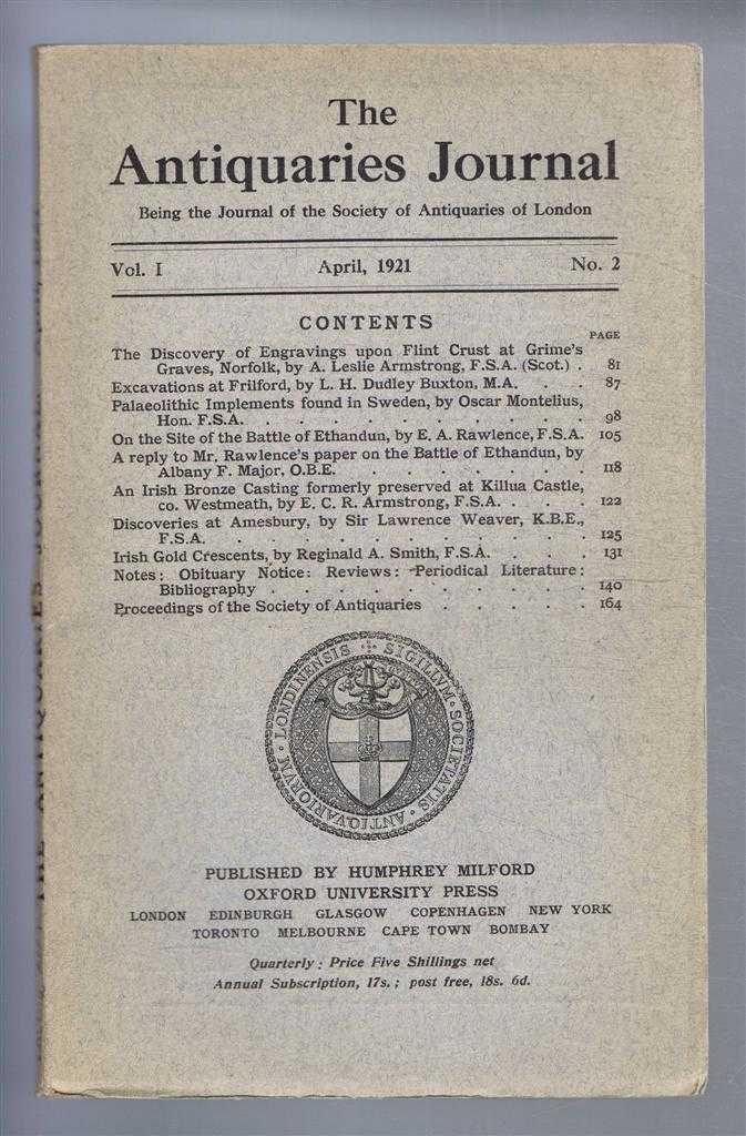 A Leslie Armstrong; L H Dudley Buxton; Oscar Montelius; E A Rawlence; etc. - The Antiquaries Journal, Being the Journal of the Society of Antiquaries of London, Vol I, No. 2, April 1921