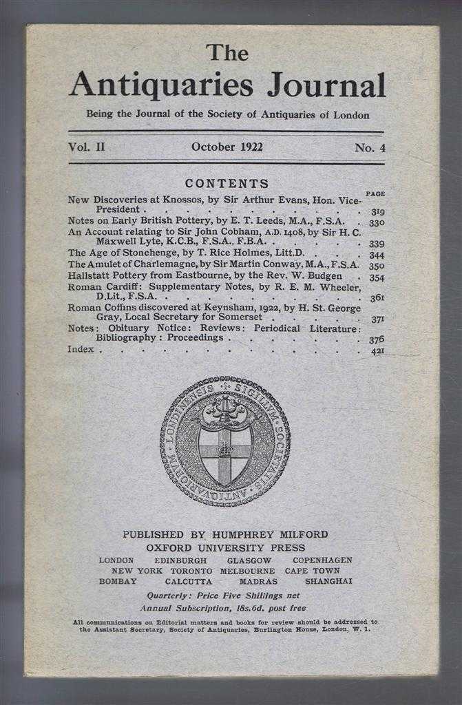 Sir Arthur Evans; E T Leeds; Sir H C Maxwell Lyte; T Rice Holmes; Sir Martin Conway; etc. - The Antiquaries Journal, Being the Journal of the Society of Antiquaries of London, Vol II, No. 4, October 1922