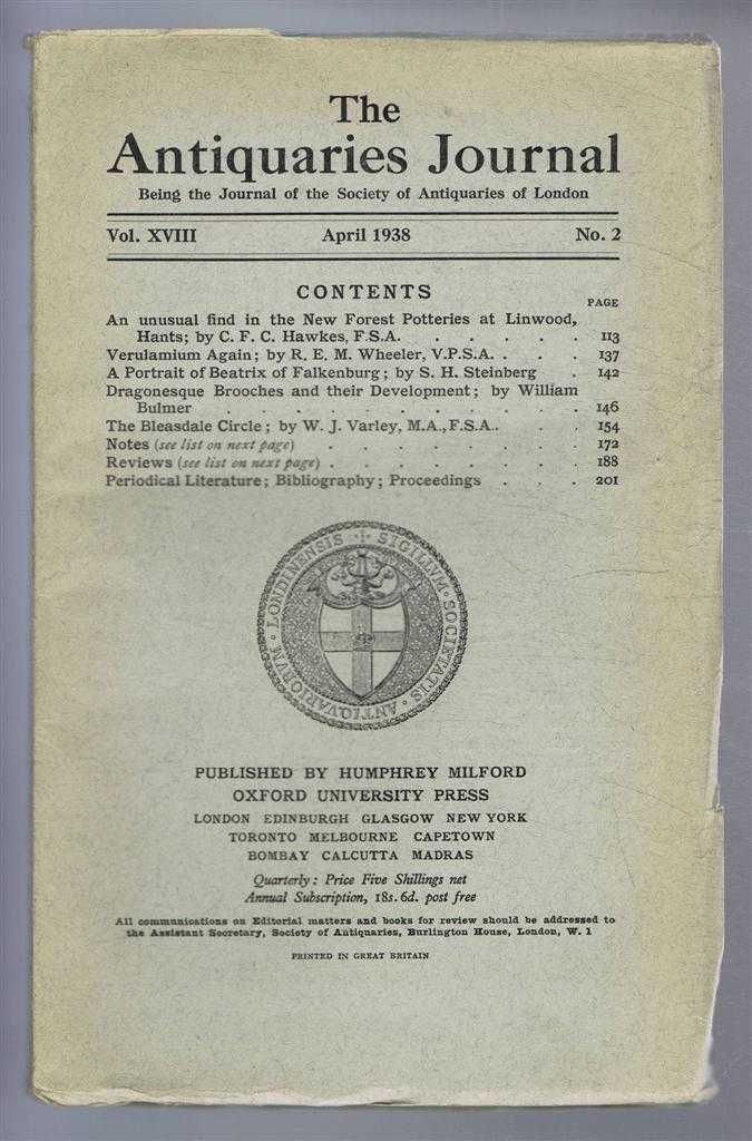 C F C Hawkes; R E M Wheeler; S H Steinburg; William Bulmer; W J Varley - The Antiquaries Journal, Being the Journal of the Society of Antiquaries of London, Vol XVIII, No. 2, April 1938