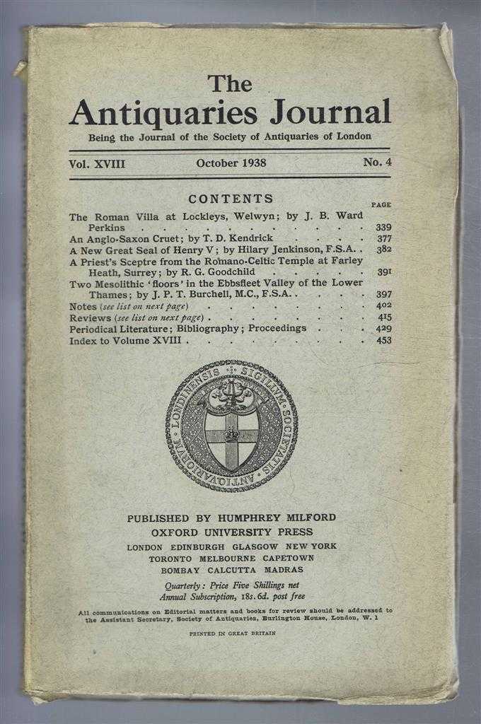 J B Ward Perkins; T D Kendrick; Hilary Jenkinson; R G Goodchild; J P T Burchell - The Antiquaries Journal, Being the Journal of the Society of Antiquaries of London, Vol XVIII, No. 4, October 1938