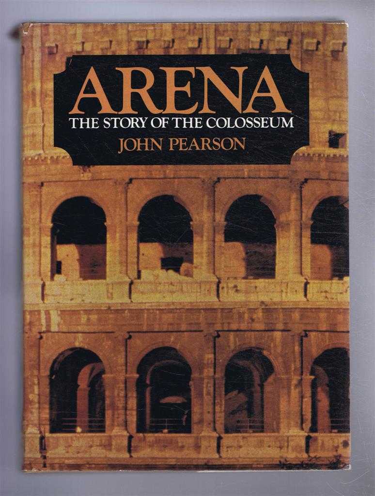 John Pearson - Arena, The Story of the Colosseum