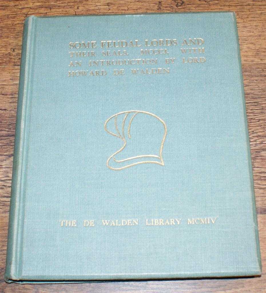 Introduction by Lord Howard De Walden - Some Feudal Lords and Their Seals MCCCJ with an Introduction