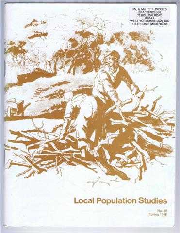 Editorial board: C Charlton; M Drake; T Gwynne; M Pickles; K Schurer; R Schofield. Articles by: R Prideaux; P Franklin; M Gardner; C W J Withers. Notes by: A J L Winchester. - Local Population Studies No. 36 Spring 1986.