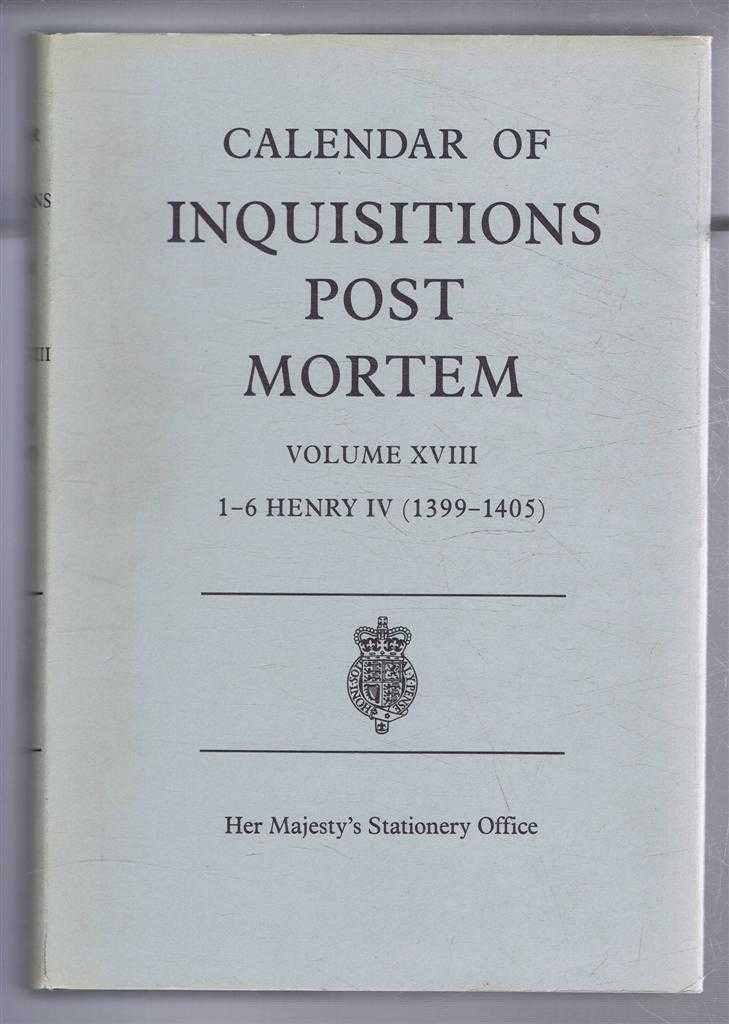 edited by J L Kirby - Calendar of Inquisitions Post Mortem and other Analogous Documents preserved in the Public Record Office. Vol. XVIII 1-6 Henry IV (1399-1405)