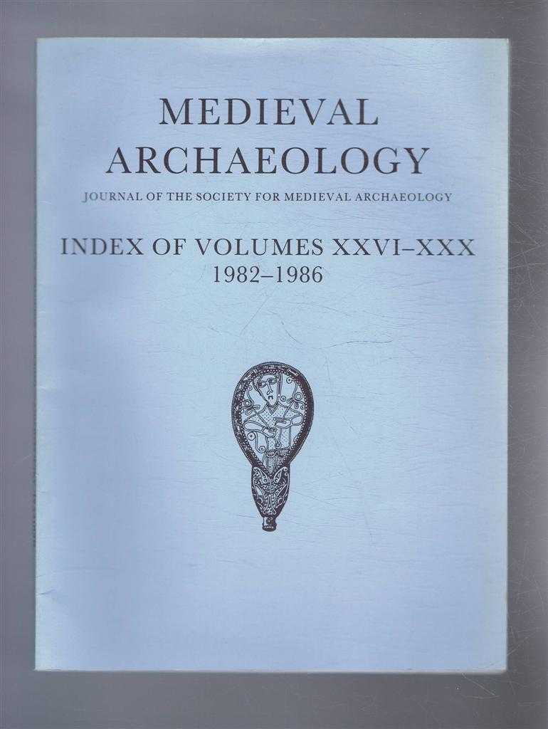 not given - Medieval Archaeology. Journal of the Society for Medieval Archaeology. Index of Volumes XXVI - XXX (26-30). 1982 - 1986