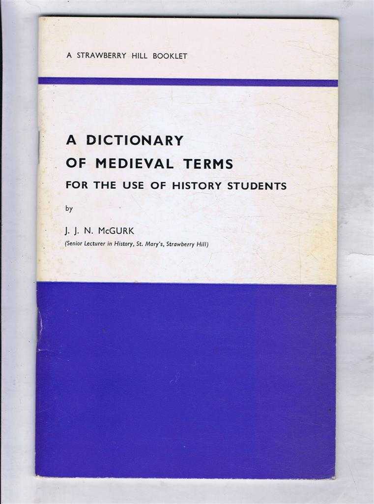 J J N McGurk - A Dictionary of Medieval Terms for the Use of History Students