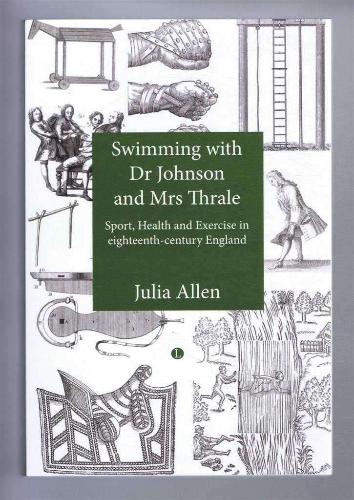 Allen, Julia - SWIMMING WITH DR JOHNSON AND MRS THRALE: Sport, Health and Exercise in eighteenth-century England