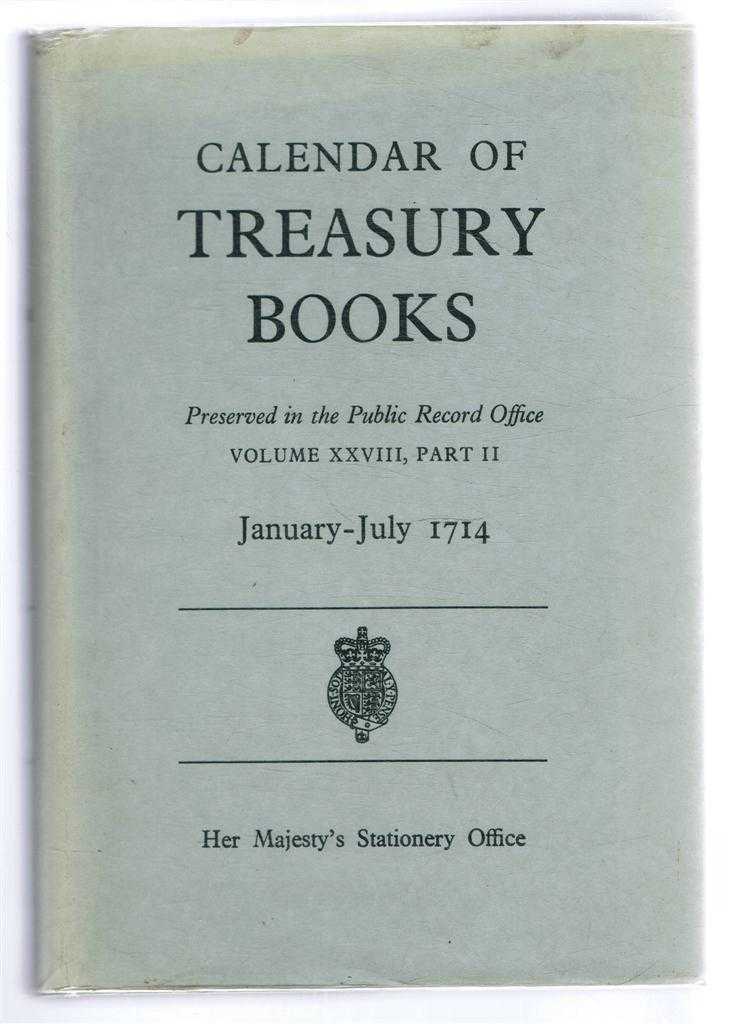 William A Shaw - Calendar of Treasury Books January-July 1714 Preserved in the Public Record Office, Volume XXVIII, Part II, Treasury Minutes, Warrants, Etc. Appendix: Secret Service Accounts 1702 - 1714 with Index