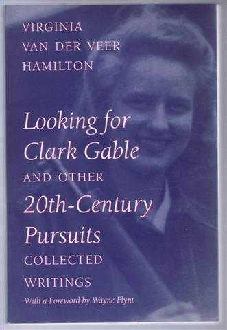 Virginia Van de Veer Hamilton, foreword by Wayne Flynt - Looking for Clark Gable and other 20th-Century Pursuits, collected Writings