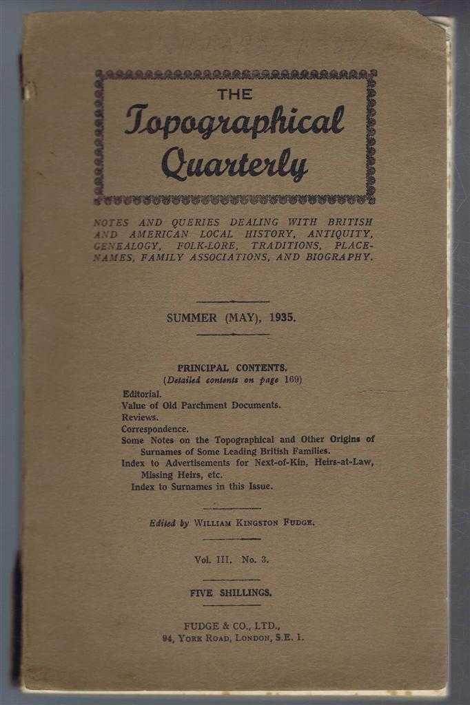 William Kingston Fudge - The Topographical Quarterly Vol III no. 3 Summer May 1935 - Notes and Queries dealing with British and American Local History, Antiquity, Genealogy, Folk-Lore, Traditions, Place-Names, Family Associations and Biography