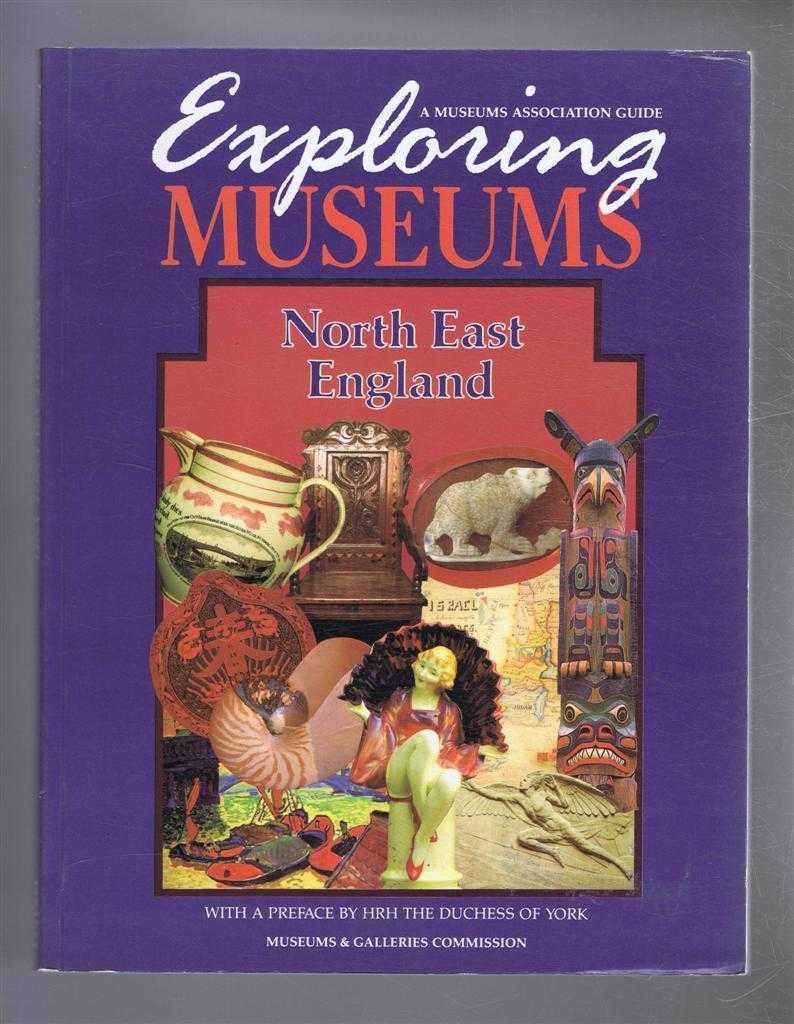 David Fleming, preface by the Duchess of York - Exploring Museums, North East England. Museum Association Guide