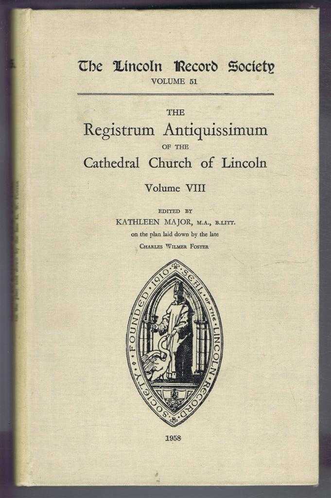 edited By Kathleen Major on the plan laid down by Charles Wilmer Foster - The Registrum Antiquissimum of the Cathedral Church of Lincoln, Volume VIII. Lincoln Record Society Volume 51