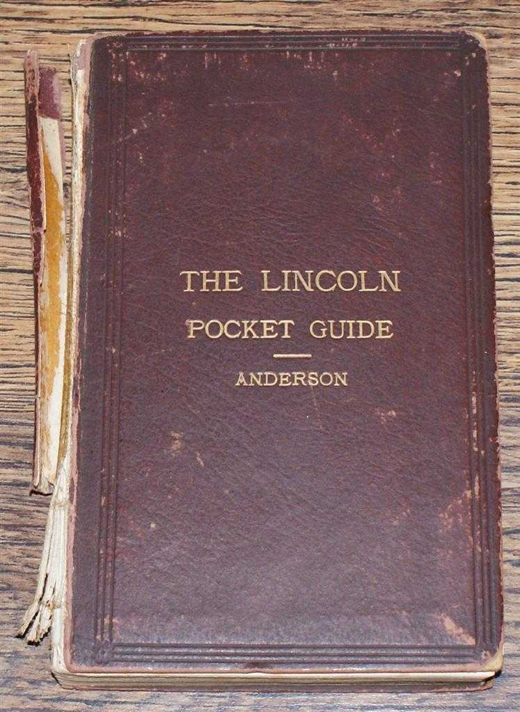 Sir C (Charles) H J Anderson - The Lincoln Pocket Guide, Being a Short Account of the Churches and the Antiquities of the County and of the Cathedral of the Blessed Virgin Mary of Lincoln, commonly called the Minster