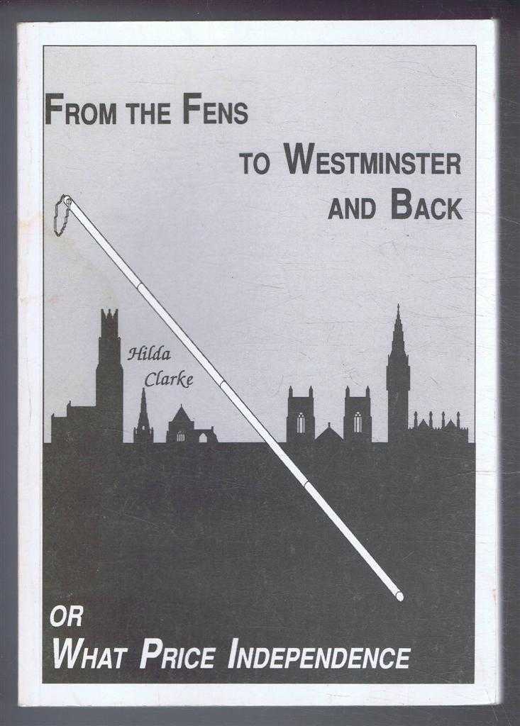 Hilda Clarke - From the Fens to Westminster and Back, or, What Price Independence
