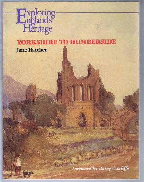 Jane Hatcher; foreword by Barry Cunliffe - Exploring England's Heritage: Yorkshire to Humberside