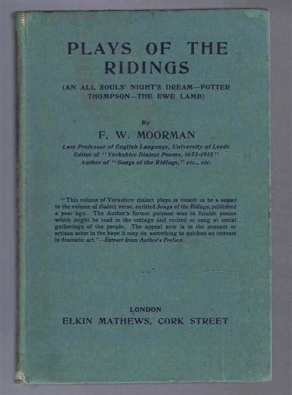 F W Moorman - Plays of the Ridings: An All Souls' Night's Dream; Potter Thompson; The Ewe Lamb.