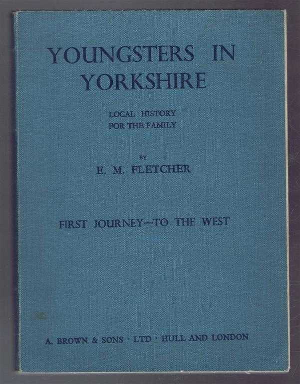 E M Fletcher - Youngsters in Yorkshire, Local History for the family, First Journey - To the West