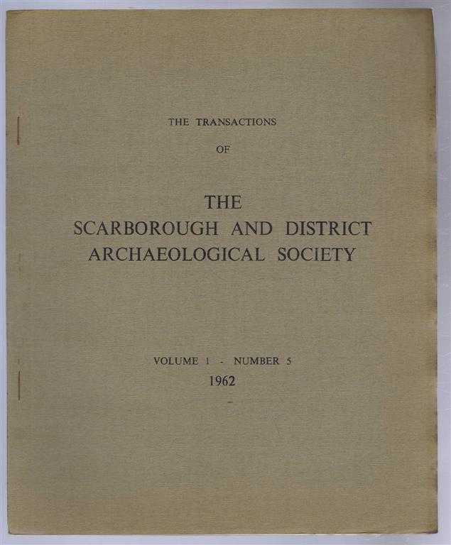 F C Robinson; T J Mitchell; F C Rimington; P D Russell; J G Rutter - The Transactions of the Scarborough and District Archaeological Society Volume 1 Number 5 1962