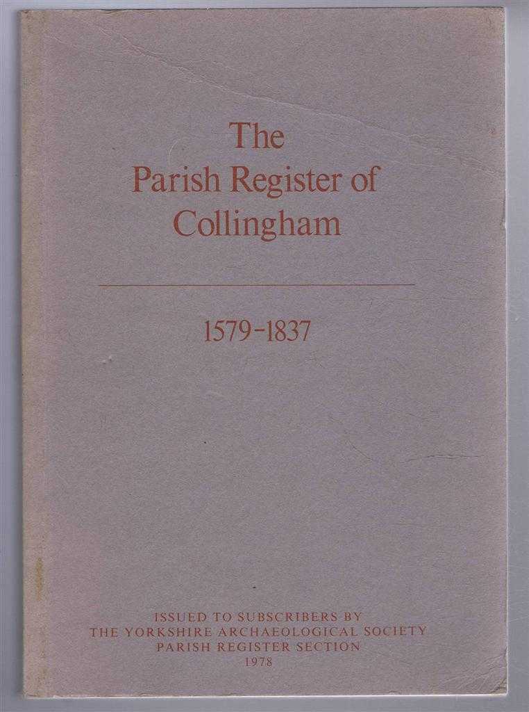 edited by Elisabeth Exwood - The Parish Register of Collingham 1579-1837, The Yorkshire Archaeological Society Parish Register Section Vol. CXLI