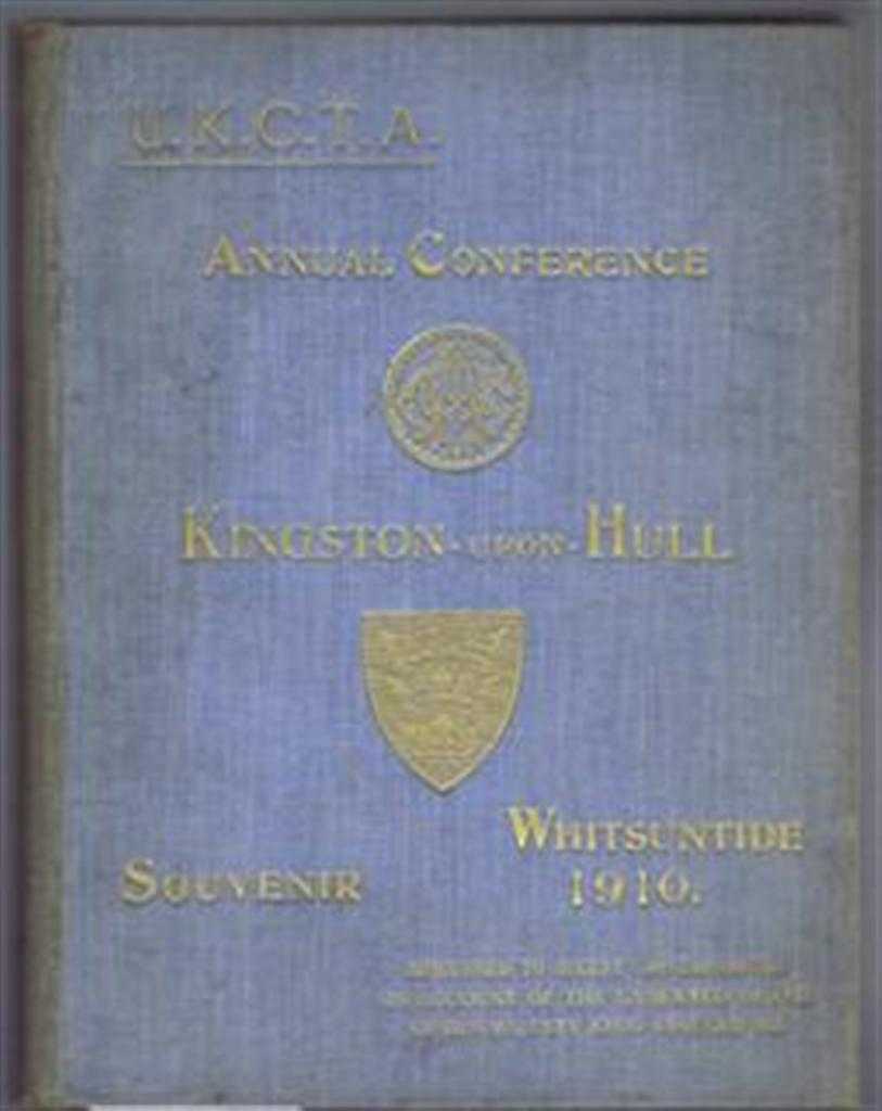 Albert Kaye Rollit; ed. H E Cooper Newham, Joseph Franks - U.K.C.T.A Annual Conference, Kingston-Upon-Hull Souvenir, Whitsuntide 1910, Adjourned to August 1st, 2nd and 3rd on Account of the Lamented Death of King Edward VII, incl. City of Hull Official Handbook 1908