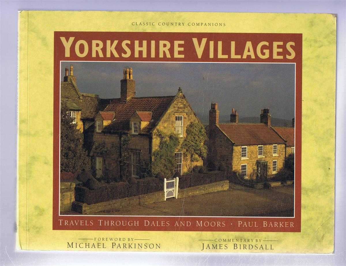 Paul Barker, James Birdsall, introduction by Michael Parkinson - Yorkshire Villages, Travels Through Dales and Moors