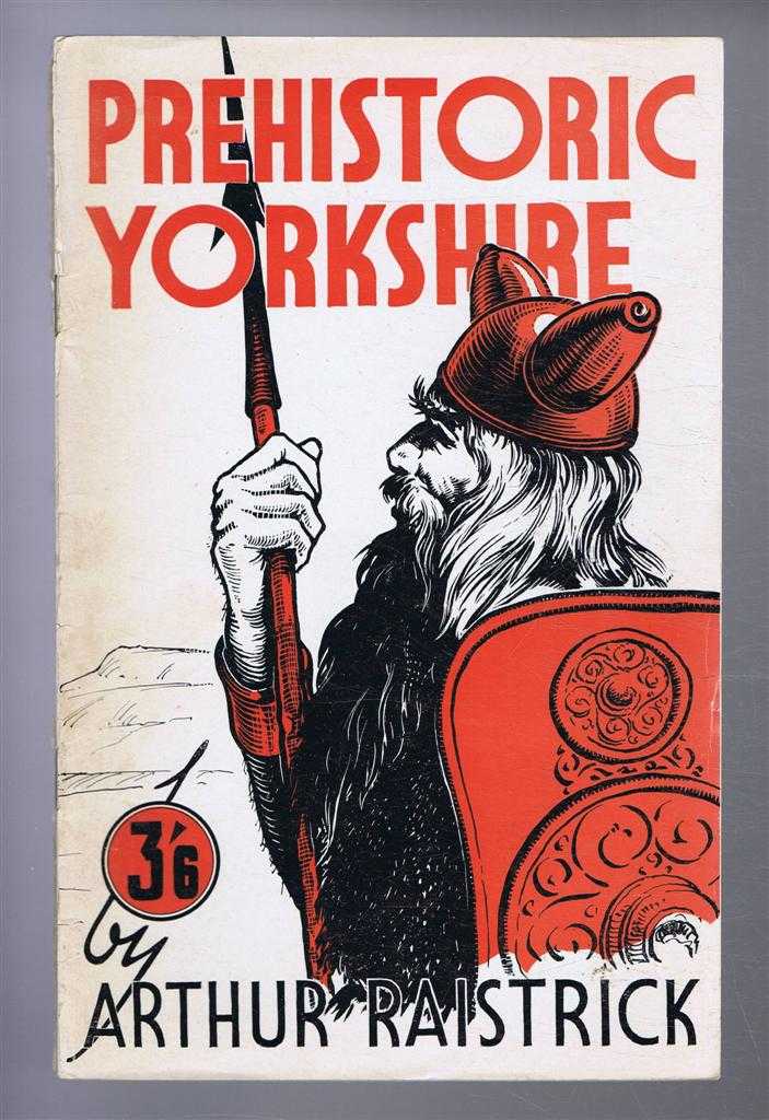 Arthur Raistrick - Prehistoric Yorkshire