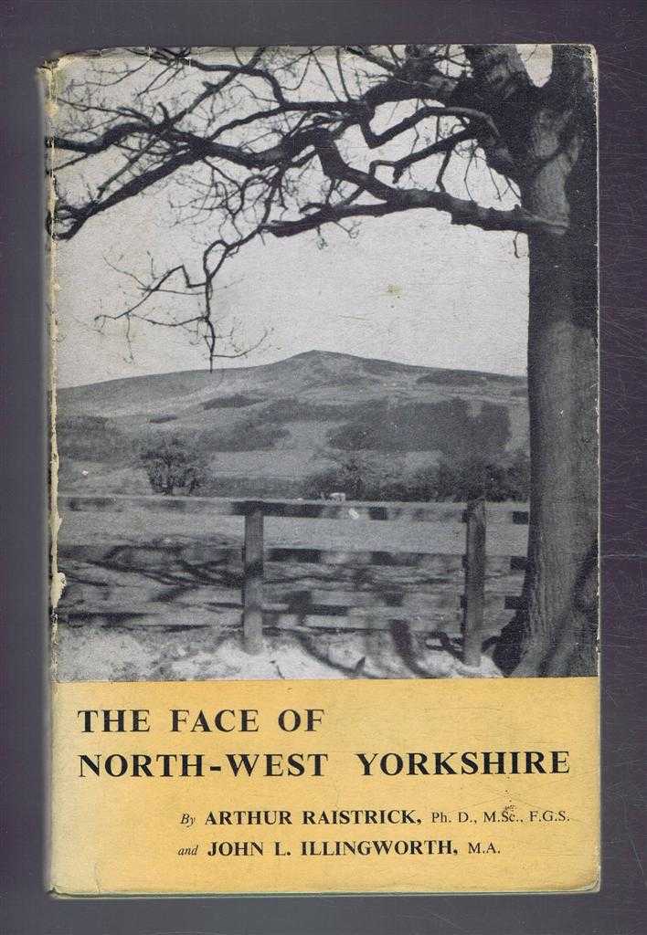 Arthur Raistrick, John L Illingworth - The Face of North-West Yorkshire