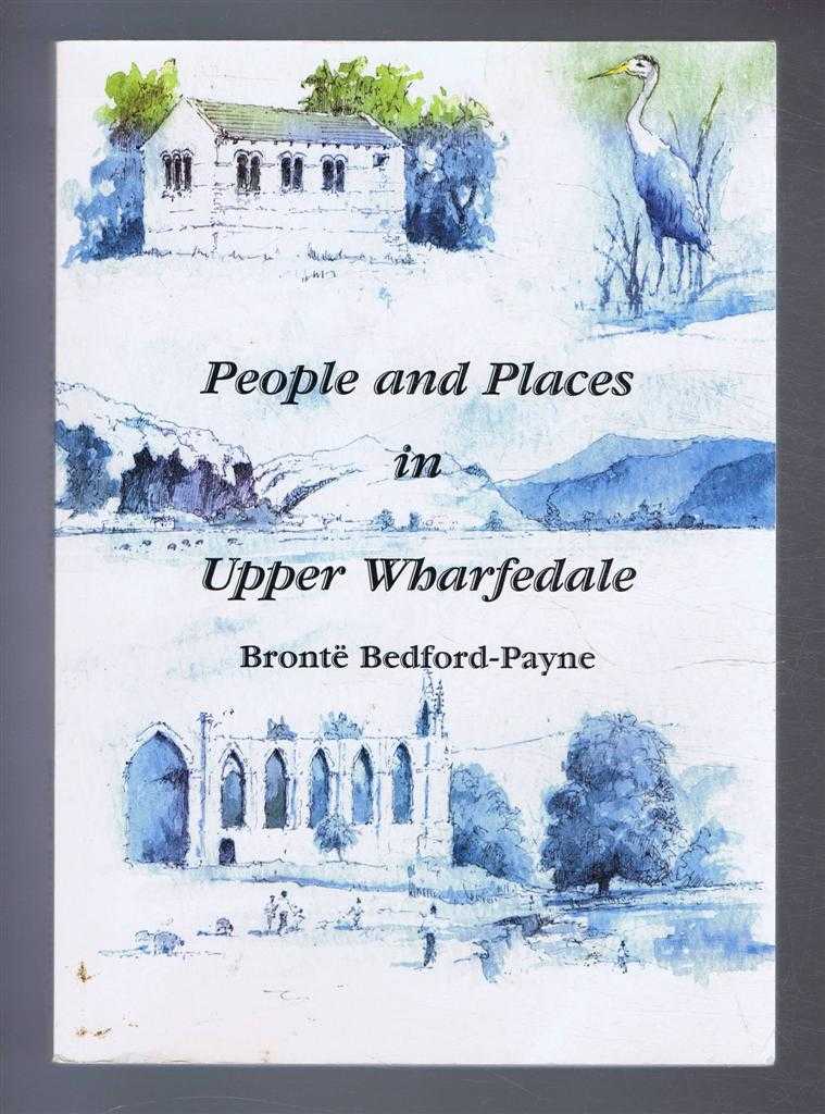 compiled by Bronte Bedford-Payne, edited by Helen Wheatley. Upper Wharfedale Field Society's Local History Group - People and Places in Upper Wharfedale